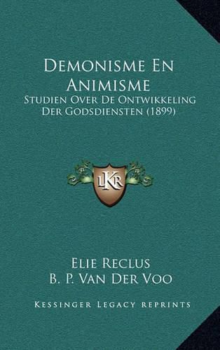 Demonisme En Animisme: Studien Over de Ontwikkeling Der Godsdiensten (1899)