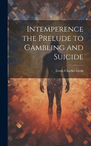 Cover image for Intemperence the Prelude to Gambling and Suicide