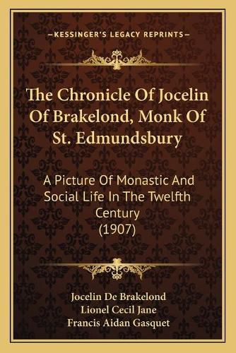 The Chronicle of Jocelin of Brakelond, Monk of St. Edmundsbury: A Picture of Monastic and Social Life in the Twelfth Century (1907)