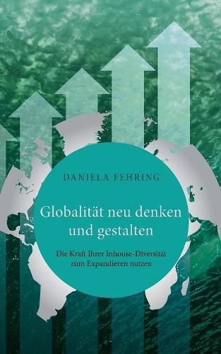 Cover image for Globalitat neu denken und gestalten: Die Kraft Ihrer Inhouse-Diversitat zum Expandieren nutzen