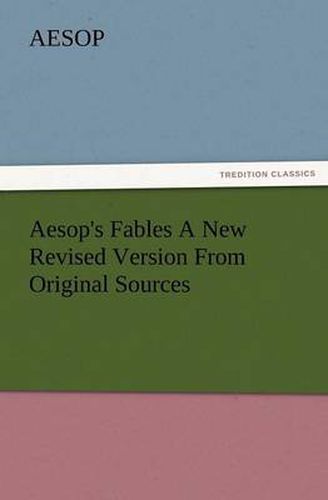 Cover image for Aesop's Fables a New Revised Version from Original Sources