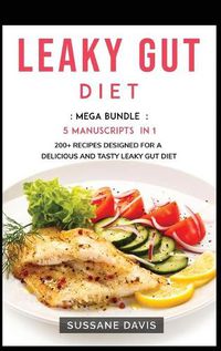 Cover image for Leaky Gut Diet: MEGA BUNDLE - 5 Manuscripts in 1 - 200+ Recipes designed for a delicious and tasty Leaky Gut diet