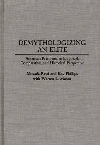 Cover image for Demythologizing an Elite: American Presidents in Empirical, Comparative, and Historical Perspectives