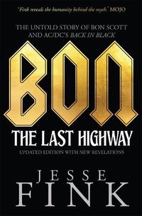 Cover image for Bon: The Last Highway: The Untold Story of Bon Scott and AC/DC's Back In Black