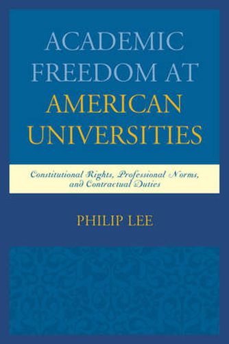 Cover image for Academic Freedom at American Universities: Constitutional Rights, Professional Norms, and Contractual Duties