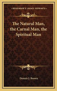 Cover image for The Natural Man, the Carnal Man, the Spiritual Man