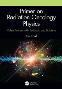 Cover image for Primer on Radiation Oncology Physics: Video Tutorials with Textbook and Problems