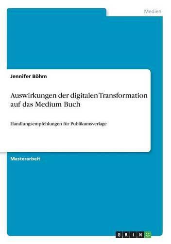 Cover image for Auswirkungen der digitalen Transformation auf das Medium Buch: Handlungsempfehlungen fur Publikumsverlage