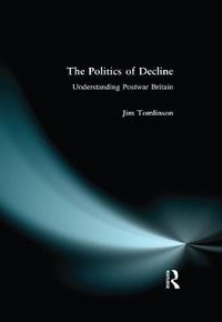 Cover image for The Politics of Decline: Understanding Postwar Britain