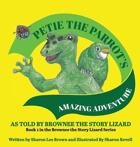 Petie the Parrot's Amazing Adventure: As Told By Brownee The Story Lizard