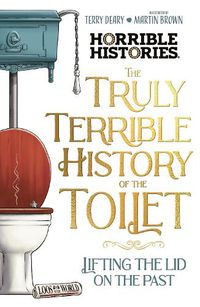 Cover image for The Truly Terrible History of the Toilet-Flush with Facts