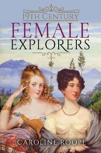 Cover image for 19th Century Female Explorers