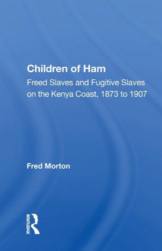 Cover image for Children of Ham: Freed Slaves and Fugitive Slaves on the Kenya Coast, 1873 to 1907