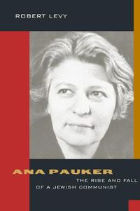 Cover image for Ana Pauker: The Rise and Fall of a Jewish Communist