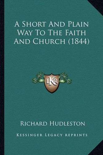 Cover image for A Short and Plain Way to the Faith and Church (1844)