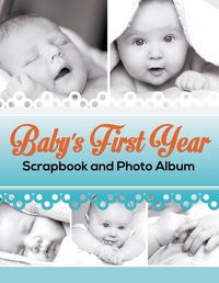 Cover image for Baby's First Year Scrapbook and Photo Album