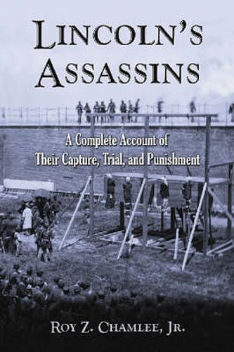 Cover image for Lincoln's Assassins: A Complete Account of Their Capture, Trial, and Punishment