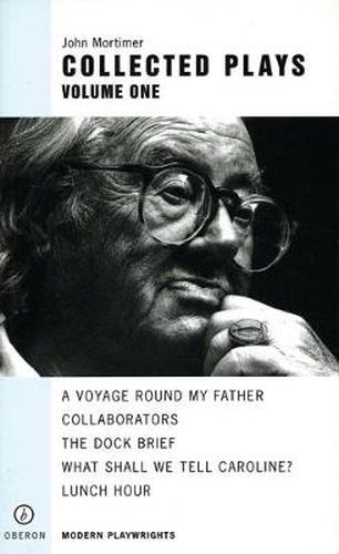 John Mortimer: Plays One: A Voyage Round My Father; Collaborators; The Dock Brief; Lunch Hour; What Shall We Tell Caroline?