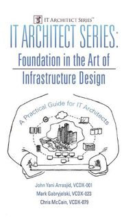 Cover image for IT Architect Series: Foundation in the Art of Infrastructure Design: A Practical Guide for IT Architects