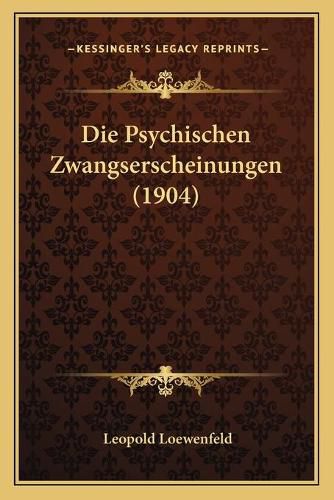 Cover image for Die Psychischen Zwangserscheinungen (1904)