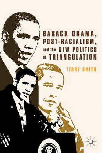 Barack Obama, Post-Racialism, and the New Politics of Triangulation