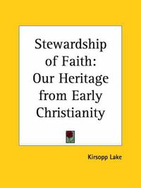 Cover image for Stewardship of Faith: Our Heritage from Early Christianity (1915): Our Heritage from Early Christianity