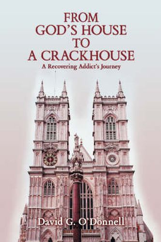 Cover image for From God's House to a Crackhouse: A Recovering Addict's Journey