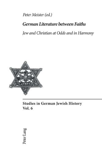 Cover image for German Literature Between Faiths: Jew and Christian at Odds and in Harmony