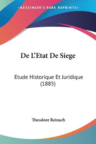 Cover image for de L'Etat de Siege: Etude Historique Et Juridique (1885)