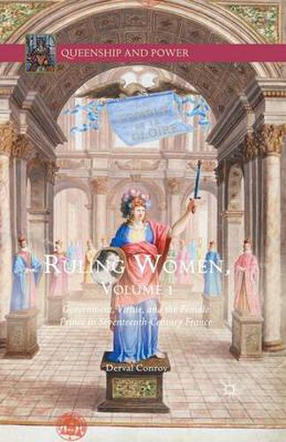 Cover image for Ruling Women, Volume 1: Government, Virtue, and the Female Prince in Seventeenth-Century France