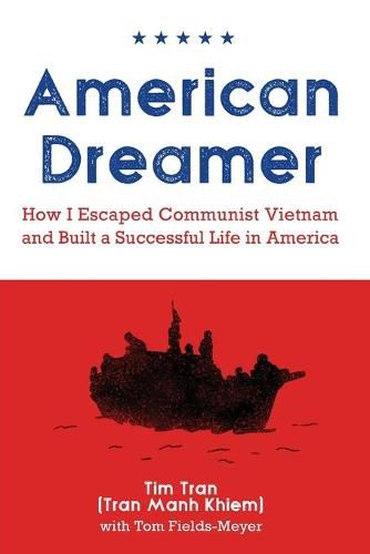 American Dreamer: How I Escaped Communist Vietnam and Built a Successful Life in America