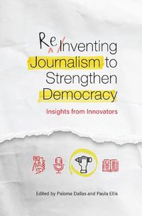 Cover image for Reinventing Journalism to Strengthen Democracy: Insights from Innovators