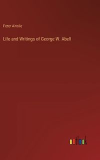 Cover image for Life and Writings of George W. Abell