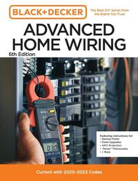Cover image for Black and Decker Advanced Home Wiring Updated 6th Edition