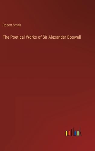 Cover image for The Poetical Works of Sir Alexander Boswell