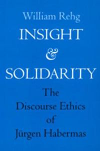 Cover image for Insight and Solidarity: The Discourse Ethics of Jurgen Habermas