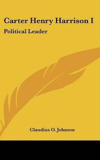 Cover image for Carter Henry Harrison I: Political Leader