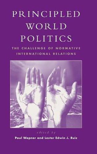 Principled World Politics: The Challenge of Normative International Relations