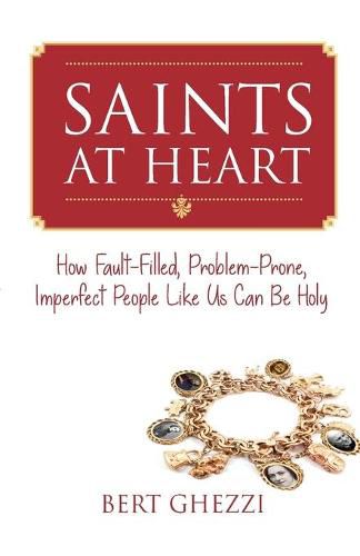 Cover image for Saints at Heart: How Fault-Filled, Problem-Prone, Imperfect People Like Us Can Be Holy