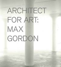 Cover image for Max Gordon - Architect for Art