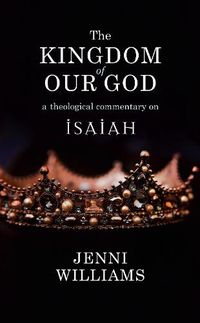 Cover image for The Kingdom of our God: A Theological Commentary on Isaiah