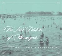 Cover image for Lake District Of Minneapolis: A History of the Calhoun-Isles Community