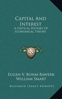 Cover image for Capital and Interest: A Critical History of Economical Theory