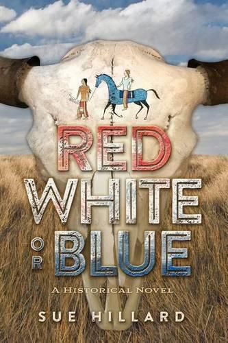 Red White or Blue: The 1875-1876 Journey of a Lakota Chief's Son and an Army Major's Daughter