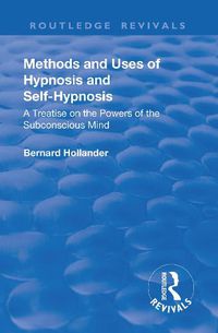 Cover image for Methods and Uses of Hypnosis & Self-Hypnosis: A Treatise on the Powers of the Subconscious Mind