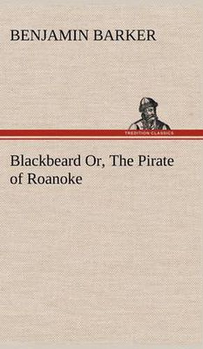 Blackbeard Or, The Pirate of Roanoke.