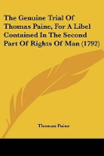 Cover image for The Genuine Trial Of Thomas Paine, For A Libel Contained In The Second Part Of Rights Of Man (1792)