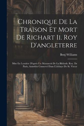 Cover image for Chronique De La Traison Et Mort De Richart Ii. Roy D'angleterre