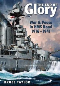 Cover image for End of Glory: War & Peace in HMS Hood 1916-1941
