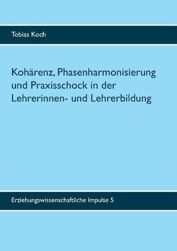 Cover image for Koharenz, Phasenharmonisierung und Praxisschock in der Lehrerinnen- und Lehrerbildung: Eine qualitative Untersuchung zu Potenzialen, Leistungen und Grenzen des Praxissemesters